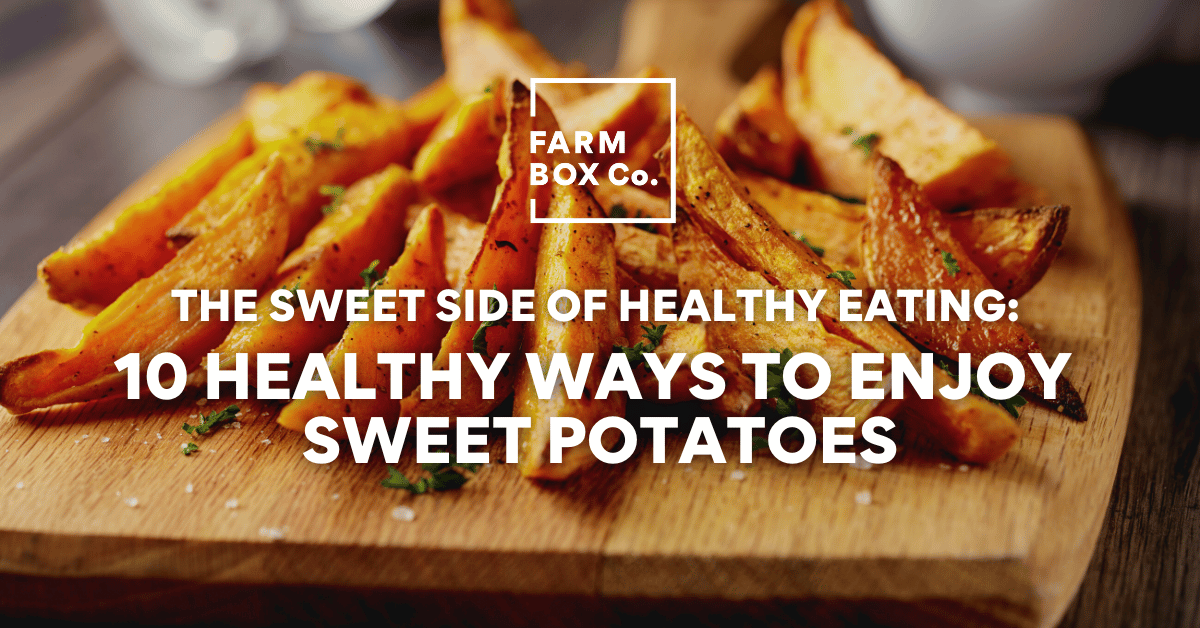 The Sweet Side of Healthy Eating: 10 Healthy Ways to Enjoy Sweet Potatoes