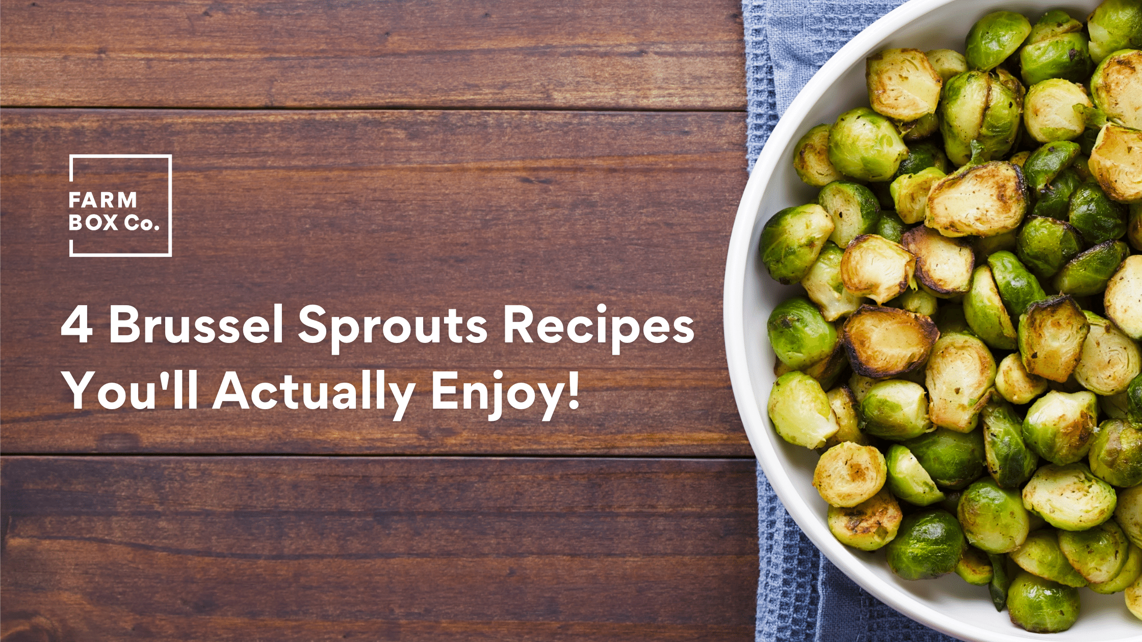 4 Brussel Sprouts Recipes You'll Actually Enjoy!